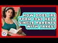 How Does IRS Form 1040 Help Single Parents With Taxes - Single Parent Support Hub