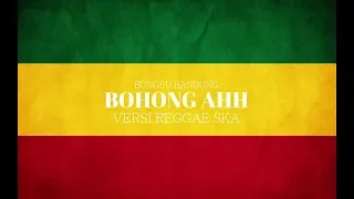 Download Bungsu bandung - Bohong Ah versi reggaeska MP3