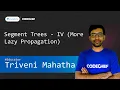 Segment Trees - IV More Lazy Propagation Triveni Mahatha