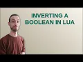 Codereview Inverting a boolean in Lua