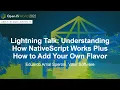 Lightning Talk Understanding How NativeScript Works Plus How to Add Your Eduardo Arrial Speroni