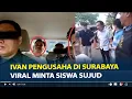 Download Lagu Sosok Ivan Pengusaha di Surabaya Viral Minta Siswa Sujud Dihadapan Orang Banyak