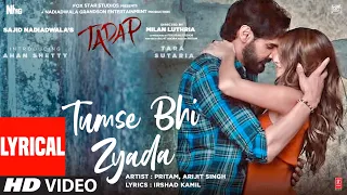 Tumse Bhi Zyada Lyrical Tadap Ahan Shetty Tara Sutaria Pritam Arijit Singh 3 Dec 21 