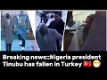 Lagu Breaking news:: Nigeria president Tinubu has fallen in Turkey 🇹🇷 Chia 😷🚶‍♀️🇹🇷