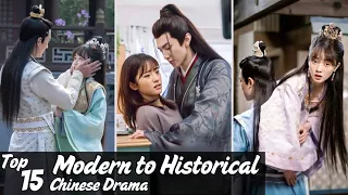  top 15 modern to historical time travel in chinese drama cdrama
