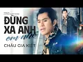 Download Lagu Đừng Xa Anh Em Nhé [ MV Official ] - Châu Gia Kiệt | Đừng xa anh nhé, anh đây đã quá đau lòng