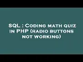 SQL Coding math quiz in PHP radio buttons not working