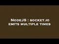 NodeJS socket io emits multiple times
