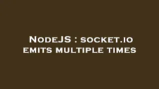 NodeJS socket io emits multiple times