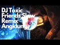 Download Lagu DJ Toxic Friends Slow Remix Angklung Viral Tik Tok