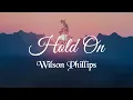 Wilson Phillips - Hold On (Lyrics)