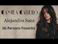 Alejandro Sanz Ft. Camila Cabello - Mi Persona Favorita (Letra/Lyrics)