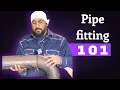 Pipe fitting 101