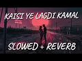 Download Lagu kaisi ye lagdi kamal (Slowed + reverb)                      Dulal music hub