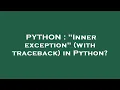 PYTHON Inner exception with traceback in Python