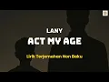 Act My Age - Lany | Lirik Lagu Terjemahan Indonesia Non Baku