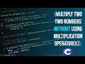 How To Multiply Two numbers without using multiplication operator x using C language