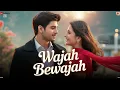 Wajah Bewajah | وجہ بےوجہ | Heart Touching Romantic Song | New Version 2026