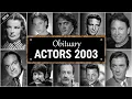 Obituary Famous Actors WE LOST in 2003