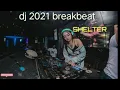 DJ 2021 brakbeat( SHELTER)