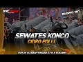 Download Lagu DJ SEWATES KONCO MBEROT CIDRO POLLL‼️BY URC MUSIC OFFICIAL