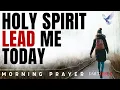 Holy Spirit, Lead Me Today | Powerful Morning Prayer for Guidance