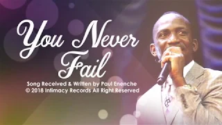 you never fail dr paul enenche