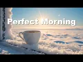 Lagu Perfect Morning ☕ Chillout Deep House for Fresh Mood \u0026 Good Vibes