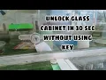 UNLOCK GLASS CABINET WITHOUT KEY