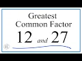 How to Find the Greatest Common Factor for 12 and 27