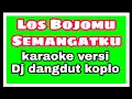 Download Lagu los Bojomu semangatku karaoke dangdut koplo