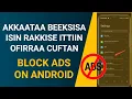Download Lagu Akkaataa Beeksisa Bilbilaa Isin Rakkise Ittiin Ofirraa Cuftan | How To Block Ads On Android