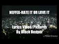 Download Lagu (REUPLOAD) Neffex Hate it or Love it lyrics Video by Black Reaper