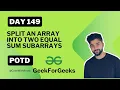 Split an array into two equal Sum subarrays
