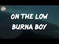 Burna Boy - On the Low (Lyrics)