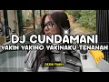 Lagu VIRAL TIKTOK DJ CUNDAMANI YAKIN YAKINO YAKINAKU TENANAN STYLE SYAHDU BY DEGIK FANKY