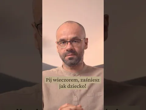 Pij wieczorem, zaśniesz jak dziecko!