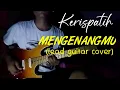 Download Lagu Kerispatih - Mengenangmu (lead guitar cover)