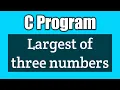Write a program to find the largest of three numbers in c Vision Academy