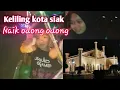 Download Lagu Dastan naik odong odong di malam hari//keliling kota siak