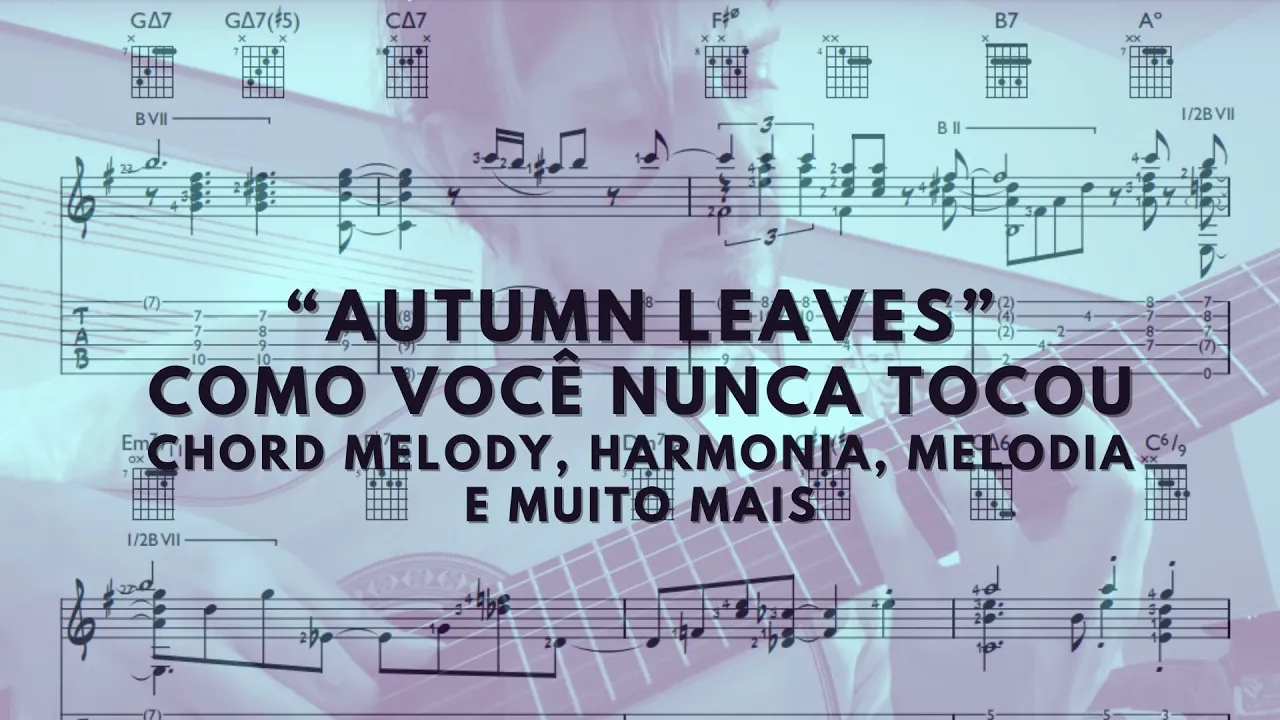 🎸 Aula Completa: “Autumn Leaves” em Chord Melody – Harmonia, Melodia e Muito Mais! 🍂🎶
