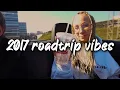 2017 summer roadtrip vibes ~nostalgia playlist