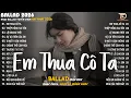 Lagu Em Thua Cô Ta - Nhạc Trẻ Ballad Hot Trend 2025 ♫ Top 20 Ca Khúc Nghe Day Dứt Về Nỗi Đau Tình Yêu