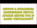 DevOps SysAdmins Configuring CentOS Apache Server for IP Based VirtualHost 2 Solutions