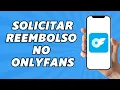Como solicitar reembolso no OnlyFans 2025