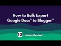 Bulk Export Google Docs to Blogger Easy Tutorial