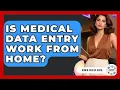 Is Medical Data Entry Work From Home - Admin Career Guide
