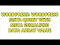 Wordpress Wordpress meta query with meta serialized data array value