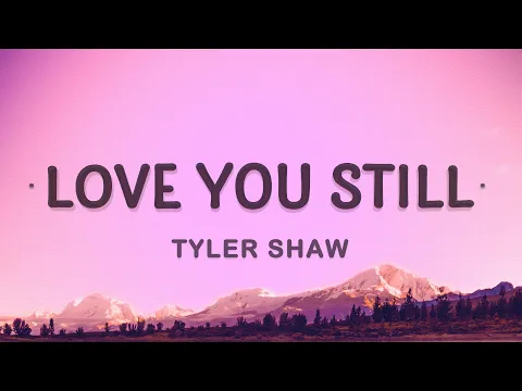 Download MP3 Tyler Shaw - Love You Still (Lyrics) | abcdefghi love you still