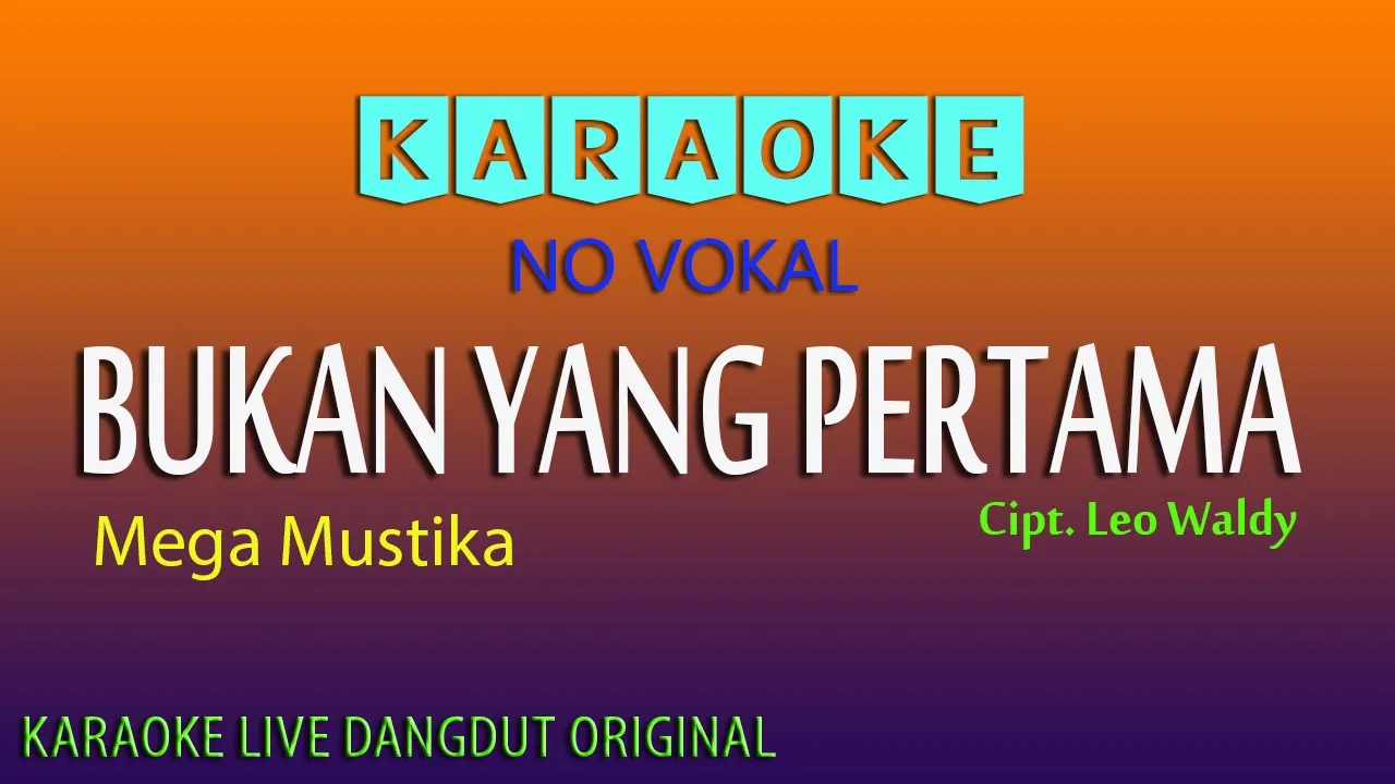 BUKAN YANG PERTAMA, MEGA MUSTIKA Cipt. Leo Waldy, KARAOKE TANPA VOKAL